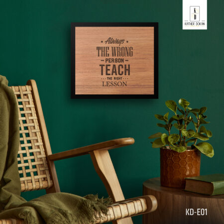 "Always the wrong person teach the right lesson" English Typography Wooden Wall frame